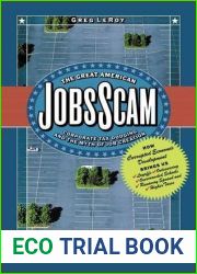 The Great American Jobs Scam: Corporate Tax Dodging and the Myth of Job Creation - How Corrupt Economic Development Brings Us Layoffs, Outsourcing, Overcrowded Schools, Runaway Sprawl and Higher Taxes