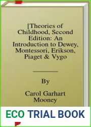 [Theories of Childhood, Second Edition: An Introduction to Dewey, Montessori, Erikson, Piaget and Vygotsky (NONE)] [By: Garhart Mooney, Carol] [February, 2013]