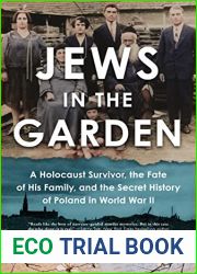 Jews in the Garden: A Holocaust Survivor, the Fate of His Family, and the Secret History of Poland in World War II