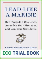 Lead Like a Marine: Run Towards a Challenge, Assemble Your Fireteam, and Win Your Next Battle