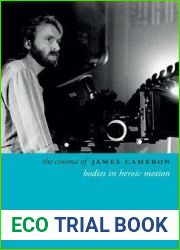 The Cinema of James Cameron: Bodies in Heroic Motion (Directors| Cuts)