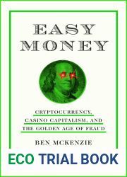 Easy Money: Cryptocurrency, Casino Capitalism, and the Golden Age of Fraud