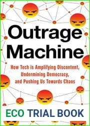Outrage Machine: How Tech Is Amplifying Discontent, Undermining Democracy, and Pushing Us Towards Chaos