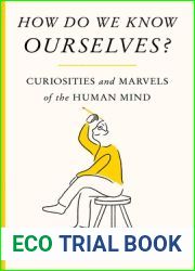 How Do We Know Ourselves?: Curiosities and Marvels of the Human Mind