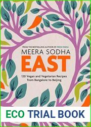 East: 120 Vegan and Vegetarian recipes from Bangalore to Beijing