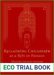 Reclaiming Childbirth as a Rite of Passage: Weaving Ancient Wisdom With Modern Knowledge