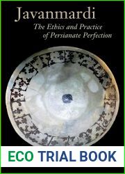 Javanmardi: The Ethics and Practice of Persianate Perfection (British Institute of Persian Studies)