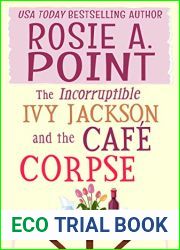 The Incorruptible Ivy Jackson and the Cafe Corpse (The Incorruptible Ivy Jackson Mysteries Book 2)