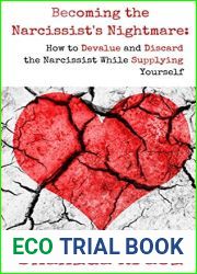 Becoming the Narcissist|s Nightmare: How to Devalue and Discard the Narcissist While Supplying Yourself
