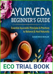 Ayurveda Beginner|s Guide: Essential Ayurvedic Principles and Practices to Balance and Heal Naturally