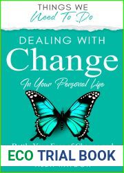 Dealing With Change In Your Personal Life: Battle Your Fear Of Change And Realize Opportunities For Growth (Things We Need To Do)