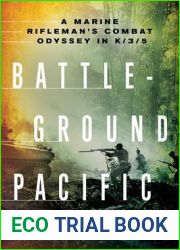 Battleground Pacific: A Marine Rifleman|s Combat Odyssey in K 3 5