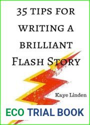 35 Tips for Writing a Brilliant Flash Story: a manual for writing flash fiction and nonfiction (35 Tips series)