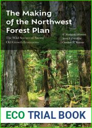 The Making of the Northwest Forest Plan: The Wild Science of Saving Old Growth Ecosystems