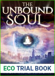 The Unbound Soul: A Spiritual Memoir for Personal Transformation and Enlightenment