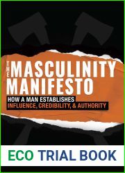 The Masculinity Manifesto: How a Man Establishes Influence, Credibility and Authority