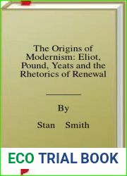 The Origins of Modernism: Eliot, Pound, Yeats and the Rhetorics of Renewal