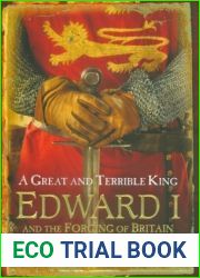 A Great and Terrible King: Edward I and the Forging of Britain