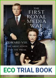The First Royal Media War: Edward VIII, The Abdication and the Press