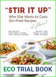 and quot;Stir It Up and quot; - Who Else Wants to Cook Stir-Fried Recipes at Home?: Delightful Stir-Fried Foods That Can Be Cooked Quickly and Easily in Your Home Kitchen