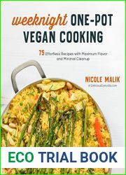 Weeknight One-Pot Vegan Cooking: 75 Effortless Recipes with Maximum Flavor and Minimal Cleanup