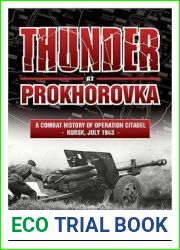 Thunder at Prokhorovka: A Combat History of Operation Citadel, Kursk, July 1943