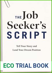 The Job Seeker|s Script: Tell Your Story and Land Your Dream Position