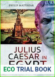Julius Caesar in Egypt: Cleopatra and the War in Alexandria