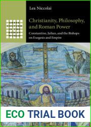 Christianity, Philosophy, and Roman Power: Constantine, Julian, and the Bishops on Exegesis and Empire (Greek Culture in the Roman World)
