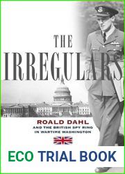 The Irregulars: Roald Dahl and the British Spy Ring in Wartime Washington