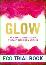 Glow: 90 Days to Create Your Vibrant Life from Within