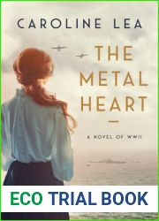 The Metal Heart: A Novel of Love and Valor in World War II