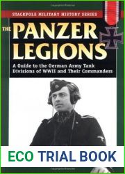 The Panzer Legions: A Guide to the German Army Tank Divisions of World War II and Their Commanders (Military History)