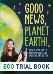 Good News, Planet Earth: What|s Being Done to Save Our World, and What You Can Do Too!