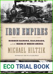 Iron Empires: Robber Barons, Railroads, and the Making of Modern America