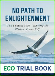 No Path to Enlightenment: The I before I am - exposing the illusion of your Self