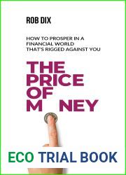 The Price Of Money: How to prosper in a financial world that|s rigged against you