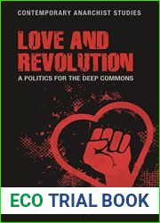 Love and revolution: A politics for the deep commons (Contemporary Anarchist Studies)