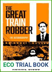 The Great Train Robber: My Autobiography: The Inside Story of Britain|s Most Notorious Heist