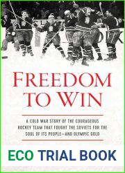Freedom to Win: A Cold War Story of the Courageous Hockey Team That Fought the Soviets for the Soul of Its People - And Olympic Gold