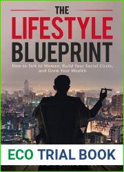 The Lifestyle Blueprint: How to Talk to Women, Build Your Social Circle, and Grow Your Wealth (The Dating and Lifestyle Success Series Book 1)