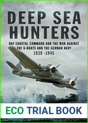 Deep Sea Hunters: RAF Coastal Command and the War Against the U-Boats and the German Navy 1939-1945