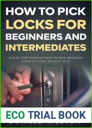 How To Pick Locks for Beginners and Intermediates: Step by Step Guide on How to Pick Different Kinds of Locks the Easy Way