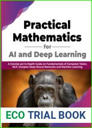 Practical Mathematics for AI and Deep Learning: A Concise yet In-Depth Guide on Fundamentals of Computer Vision, NLP, Complex Deep Neural Networks and Machine Learning (English Edition)
