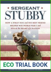 Sergeant Stubby: How a Stray Dog and His Best Friend Helped Win World War I and Stole the Heart of a Nation