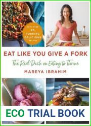 Eat Like You Give a Fork: The Real Dish on Eating to Thrive