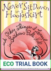 Never Sit Down in a Hoopskirt and Other Things I Learned in Southern Belle Hell