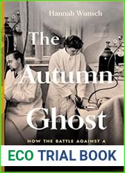 The Autumn Ghost: How the Battle Against a Polio Epidemic Revolutionized Modern Medical Care