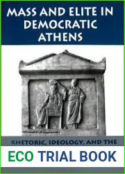 Mass and Elite in Democratic Athens: Rhetoric, Ideology, and the Power of the People