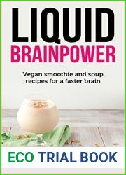 Liquid Brainpower: Vegan Smoothie and Soup Recipes For A Faster Brain